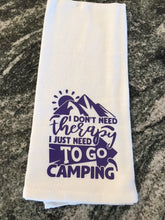 Load image into Gallery viewer, &quot;I don&#39;t need therapy I just need to go Camping&quot; towel
