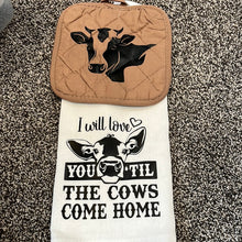 Load image into Gallery viewer, I will love you til the Cows come home towel and hot pad
